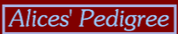 Alices' Pedigree